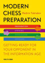 Modern Chess Preparation: Getting Ready for Your Opponent in the Information Age