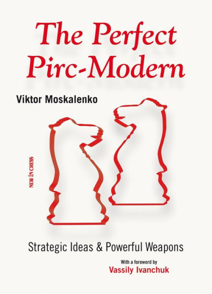 The Perfect Pirc-Modern: Strategic Ideas & Powerful Weapons