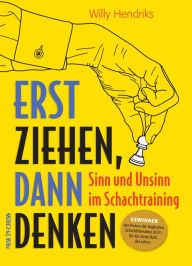 Title: Erst ziehen, dann denken: Sinn und Unsinn im Schachtraining, Author: Willy Hendriks