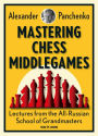 Mastering Chess Middlegames: Lectures from the All-Russian School of Grandmasters