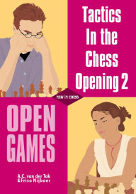 Title: Tactics in the Chess Opening 2: Open Games, Author: A. C. van der Tak