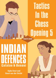 Title: Tactics in the Chess Opening 5: Indian Defences Catalan & Benoni, Author: Geert van der Stricht