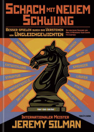 Title: Schach mit Neuem Schwung: Besser Spielen durch das Verstehen von Ungleichgewichten. Die Deutsche Ausgabe von how to Reassess Your Chess, Author: Jeremy Silman