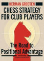 Chess Strategy for Club Players: The Road to Positional Advantage