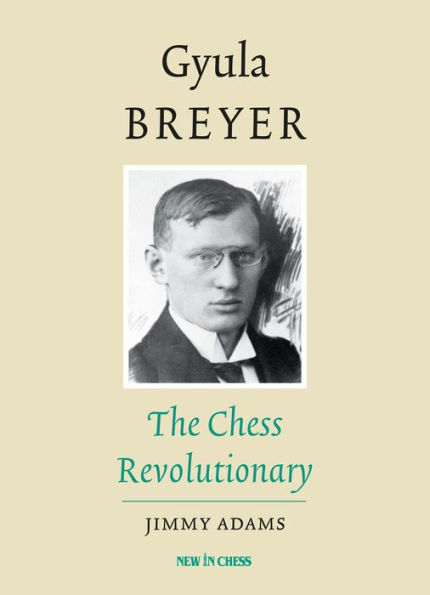 Gyula Breyer: The Chess Revolutionary