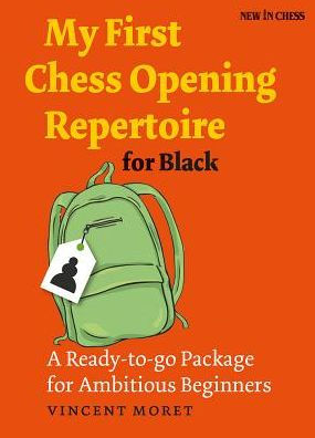 My First Chess Opening Repertoire for Black: A Ready-to-go Package for Ambitious Beginners