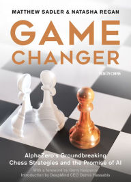Title: Game Changer: AlphaZero's Groundbreaking Chess Strategies and the Promise of AI, Author: Matthew Sadler