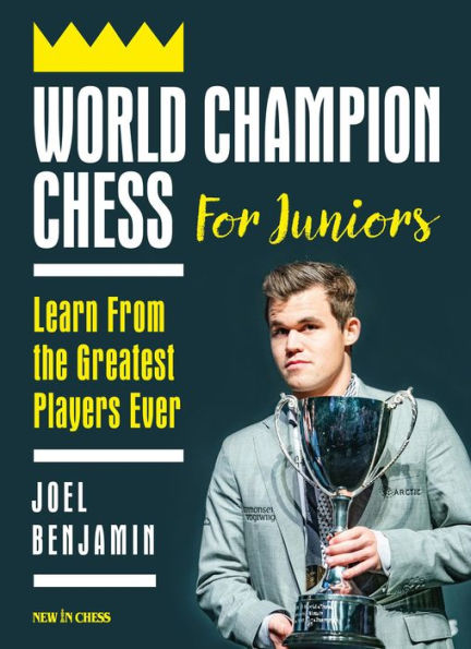 World Champion Chess for Juniors: Learn From the Greatest Players Ever