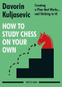 How to Study Chess on Your Own: Creating a Plan that Works. and Sticking to it!