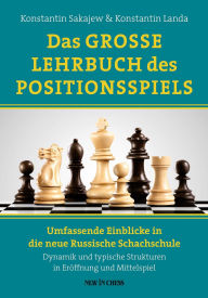 Title: Das Grosse Lehrbuch des Positionsspiels: Umfassende Einblicke in die neue Russische Schachschule - Dynamik und typische Strukturen in Eröffnung und Mittelspiel, Author: Konstantin Sakajew