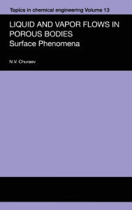 Title: Liquid and Vapour Flows in Porous Bodies: Surface Phenomena / Edition 1, Author: N.V. Churaev