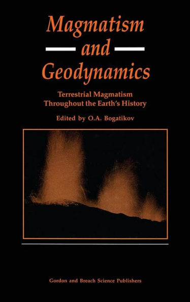 Magmatism and Geodynamics: Terrestrail Magmatism Throughout the Earth's History / Edition 1