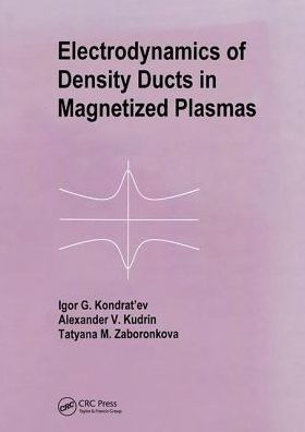 Electrodynamics of Density Ducts in Magnetized Plasmas: The Mathematical Theory of Excitation and Propagation of Electromagnetic Waves in Plasma Waveguides / Edition 1