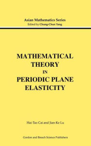 Title: Mathematical Theory in Periodic Plane Elasticity / Edition 1, Author: Hai-Tao Cai