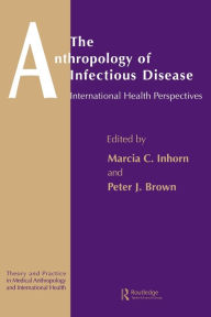 Title: The Anthropology of Infectious Disease: International Health Perspectives / Edition 1, Author: Peter J. Brown