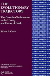 Title: The Evolutionary Trajectory: The Growth of Information in the History and Future of Earth, Author: Richard L Coren