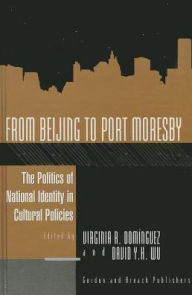 Title: From Beijing to Port Moresby: The Politics of National Identity in Cultural Policies, Author: Virginia Domingues