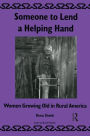 Someone to Lend a Helping Hand: Women Growing Old in Rural America / Edition 1