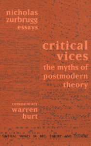Title: Critical Vices: The Myths of Postmodern Theory / Edition 1, Author: Nicholas Zurbrugg