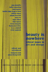 Title: Beauty is Nowhere: Ethical Issues in Art and Design / Edition 1, Author: Saul Ostrow