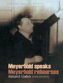 Meyerhold Speaks/Meyerhold Rehearse