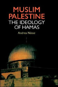 Title: Muslim Palestine: The Ideology of Hamas, Author: Andrea Nusse