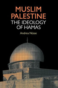 Title: Muslim Palestine: The Ideology of Hamas / Edition 1, Author: Andrea Nusse