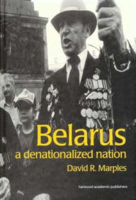 Title: Belarus: A Denationalized Nation / Edition 1, Author: David Marples