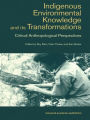 Indigenous Enviromental Knowledge and its Transformations: Critical Anthropological Perspectives / Edition 1