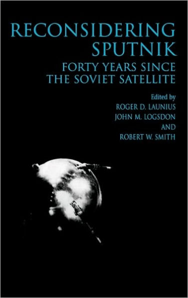 Reconsidering Sputnik: Forty Years Since the Soviet Satellite / Edition 1