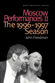 Title: Moscow Performances II: The 1996-1997 Season / Edition 1, Author: John Freedman