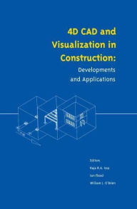Title: 4D CAD and Visualization in Construction: Developments and Applications, Author: Raymond Issa