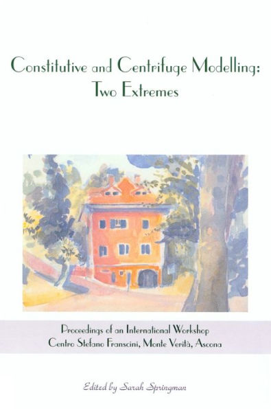 Constitutive and Centrifuge Modelling: Two Extremes: Proceedings of the Workshop on Constitutive and Centrifuge Modelling, Monte Verità, Switzerland, 8-13 July 2001 / Edition 1