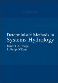 Title: Deterministic Methods in Systems Hydrology: IHE Delft Lecture Note Series / Edition 1, Author: James C.I. Dooge