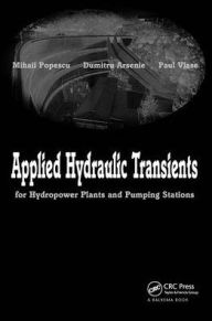 Title: Applied Hydraulic Transients: For Hydropower Plants and Pumping Stations / Edition 1, Author: Mihail Popescu