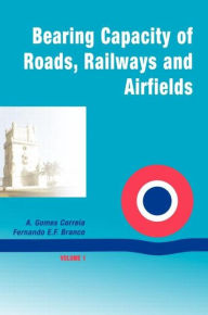 Title: Bearing Capacity Of Roads / Edition 1, Author: A. Gomes Correia