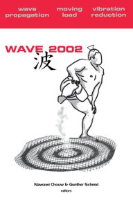 Title: Wave 2002: Wave Propagation - Moving Load - Vibration Reduction: Proceedings of the WAVE 2002 Workshop, Yokohama, Japan, 2002 / Edition 1, Author: Nawawi Chouw