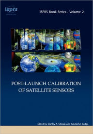 Title: Post-Launch Calibration of Satellite Sensors: Proceedings of the International Workshop on Radiometric and Geometric Calibration, December 2003, Mississippi, USA. / Edition 1, Author: Stanley A. Morain