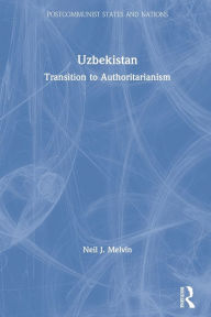 Title: Uzbekistan: Transition to Authoritarianism, Author: Neil J. Melvin