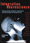 Title: Integrative Neuroscience: Bringing Together Biological, Psychological and Clinical Models of the Human Brain, Author: Evian Gordon