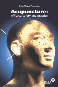 Title: Acupuncture: Efficacy, Safety and Practice / Edition 1, Author: British Medical Association