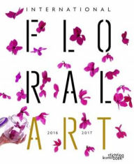 Title: International Floral Art 2016/2017, Author: Stichting Kunstboek