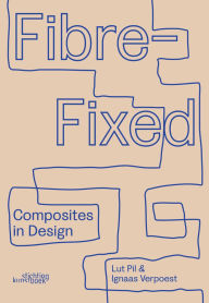 Title: Fibre-Fixed: Composites in Design, Author: L. Pil
