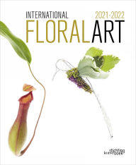Title: International Floral Art 2021/2022, Author: Stichting Kunstboek