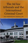 The Ad Hoc Tribunals and the International Criminal Court