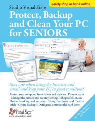 Title: Protect, Backup and Clean Your PC for Seniors: Stay Safe When Using the Internet and Email and Keep Your PC in Good Condition!, Author: Studio Visual Steps