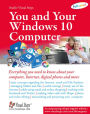 You and Your Windows 10 Computer: Everything you need to know about your computer, Internet, digital photos and more