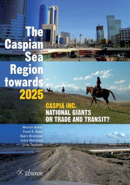 The Caspian Sea Region Towards 2025: Caspia Inc., National Giants or Trade and Transit?