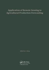 Title: Application of Remote Sensing to Agricultural Production Forecasting: Proceedings of a seminar held at the Joint Research Centre of the Commission of the European Communities, Ispra, Italy / Edition 1, Author: A. Berg