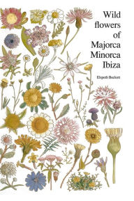 Title: Wild flowers of Majorca Minorca and Ibiza, Author: Elspeth Beckett